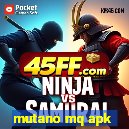 mutano mq apk